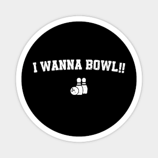 Funny Saying I Wanna Bowl - Bowling Lovers Magnet